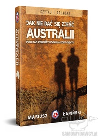 Jak nie dać się zjeść Australii podczas podróży dookoła kontynentu - Mariusz Łapiński