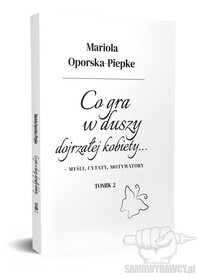  Co gra w duszy dojrzałej kobiety... tomik 2 - Mariola Oporska-Piepke poezja samowydawcy